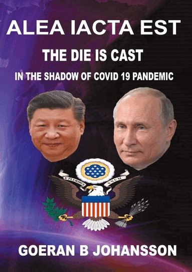 Goeran B. Johansson - Alea iacta est - The die is cast : eurasianism confronts atlanticism - in the shadow of  Covid 19 pandemic, Inbunden