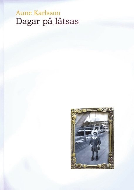 Aune Karlsson - Dagar på låtsas, Inbunden
