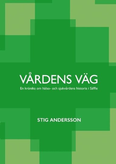 Stig Andersson - Vårdens väg : En krönika om hälso- och sjukvårdens historia i Säffle, Inbunden