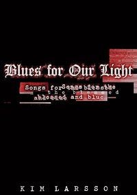 bokomslag Blues for our light : songs for the blessed and blue