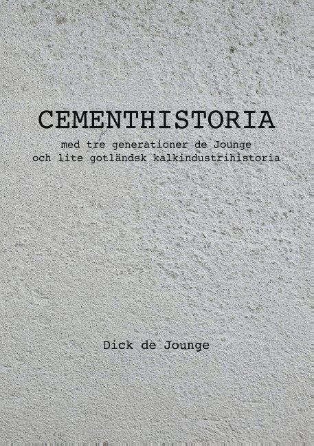 Cementhistoria : med tre generationer de Jounge och lite gotländsk kalkindustrihistoria 1