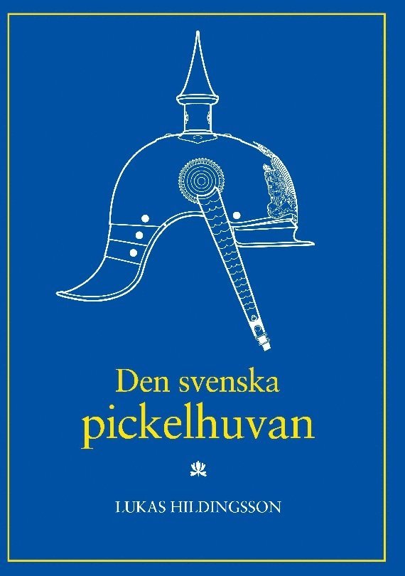 Lukas Hildingsson - Den svenska pickelhuvan (with a brief summary in English), Inbunden