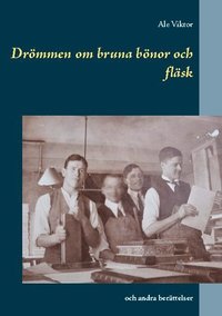 bokomslag Drömmen om bruna bönor och fläsk : och andra berättelser