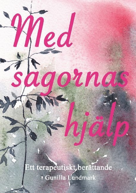 Gunilla Lundmark - Med sagornas hjälp : ett terapeutiskt berättande, Inbunden