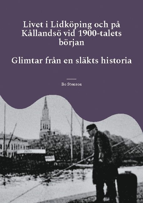Livet i Lidköping och på Kållandsö vid 1900-talets början : Glimtar från en släkts historia 1