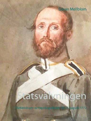 bokomslag Statsvälvningen : förbättringen av regeringsskicket 19-21 augusti 1772