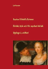 bokomslag Gustav II Adolfs kvinnor : kärlek, kyla och för mycket kärlek