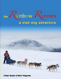 bokomslag The Rainbow Runners : a sled dog adventure