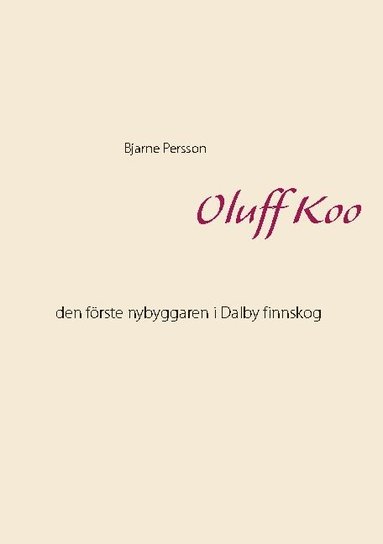 bokomslag Oluff Koo: den förste nybyggaren i Dalby finnskog