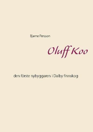 bokomslag Oluff Koo : den förste nybyggaren i Dalby finnskog