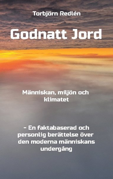 bokomslag Godnatt Jord: Människan, miljön och klimatet
