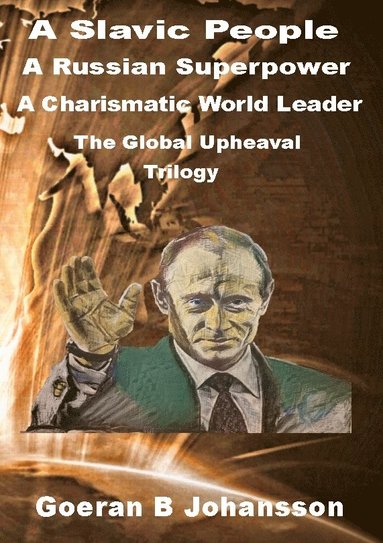 bokomslag A Slavic people, a Russian superpower, a charismatic world leader : the global upheaval - trilogy