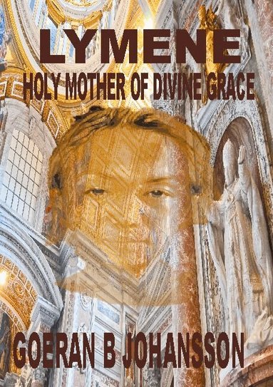 Goeran B. Johansson - Lymene : holy mother of divine grace, Inbunden