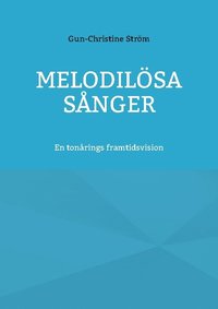 bokomslag Melodilösa sånger : en diktsamling