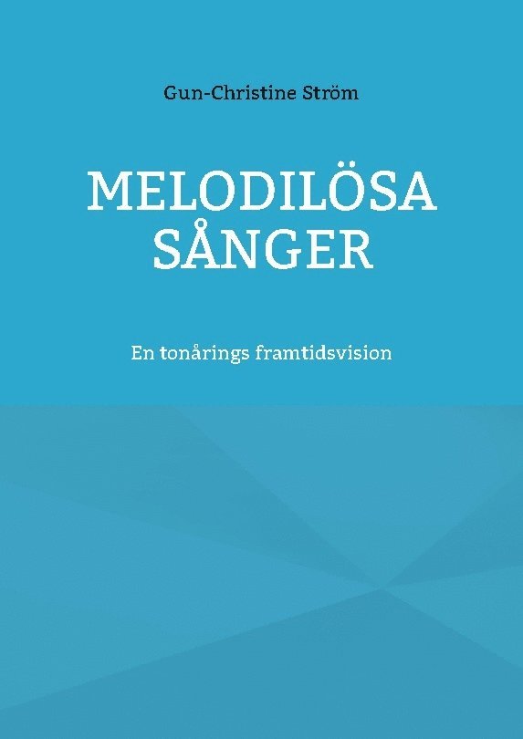 Melodilösa sånger : en diktsamling 1