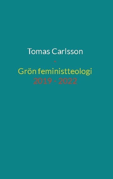 bokomslag Grön feministteologi - dikter 2019 - 2022