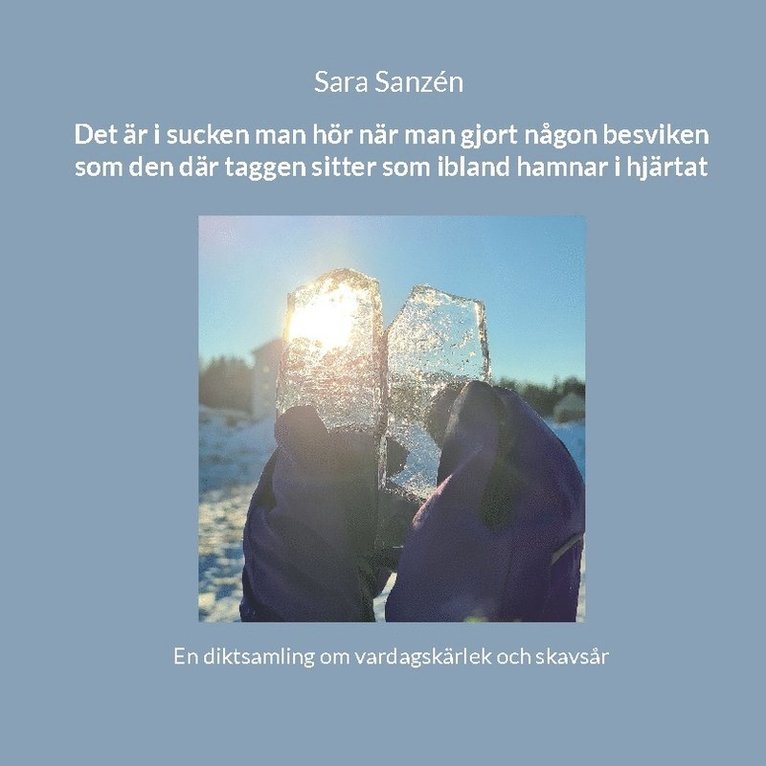 Sara Sanzén - Det är i sucken man hör när man gjort någon besviken som den där taggen sitter som ibland hamnar i hjärtat : en diktsamling om vardagskärlek och skavsår, Häftad