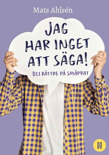 bokomslag Jag har inget att säga! : bli bättre på småprat