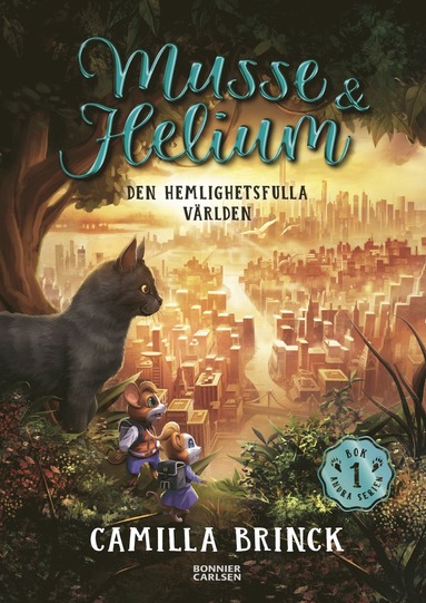 Camilla Brinck - Musse & Helium. Den hemlighetsfulla världen, Inbunden
