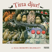 bokomslag Titta djur! : Ur Elsa Beskows bildskatt