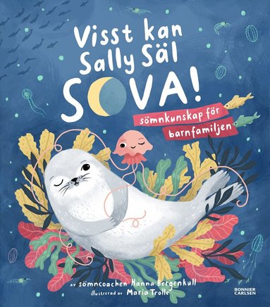 Hanna Bergenkull - Visst kan Sally Säl sova : sömnkunskap för barnfamiljen, Inbunden