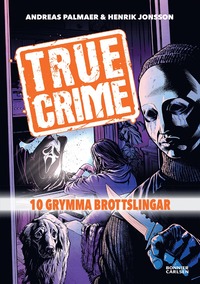 bokomslag True Crime. 10 grymma brottslingar