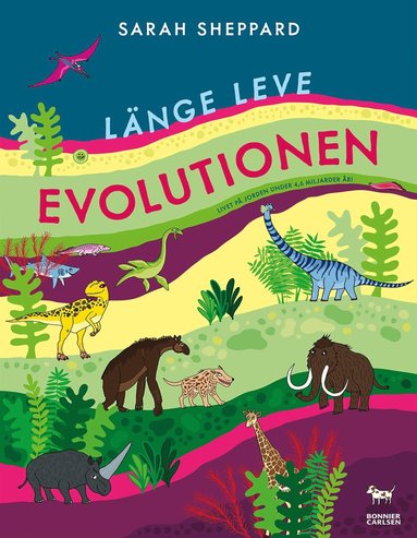 bokomslag Länge leve evolutionen : livet på jorden under 4,6 miljarder år!