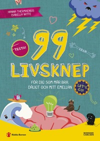 bokomslag 99 livsknep för dig som mår bra, dåligt och mittemellan : En bok om psykisk hälsa och känslor för dig på mellanstadiet