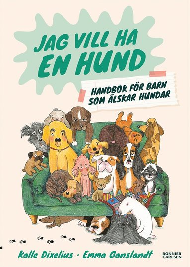 Kalle Dixelius - Jag vill ha en hund! Handbok för barn som älskar hundar, Inbunden