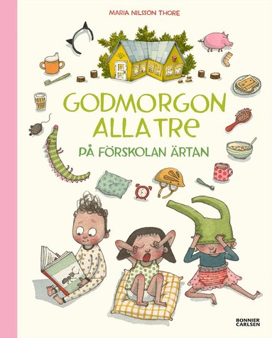 Maria Nilsson Thore - Godmorgon alla tre på förskolan Ärtan, Inbunden