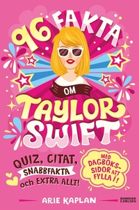 bokomslag 96 fakta om Taylor Swift : quiz, citat, snabbfakta och extra allt!
