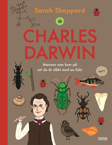 Sarah Sheppard - Charles Darwin : mannen som kom på att du är släkt med en fisk, Inbunden