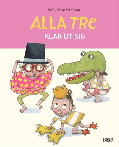 Maria Nilsson Thore - Alla tre klär ut sig, Inbunden