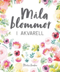 bokomslag Måla blommor i akvarell