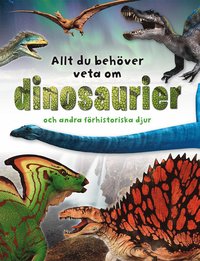 bokomslag Allt du behöver veta om dinosaurier och andra förhistoriska djur