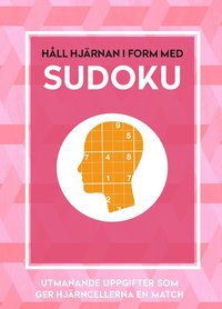 bokomslag Håll hjärnan i form med sudoku : utmanande uppgifter som ger hjärncellerna en match