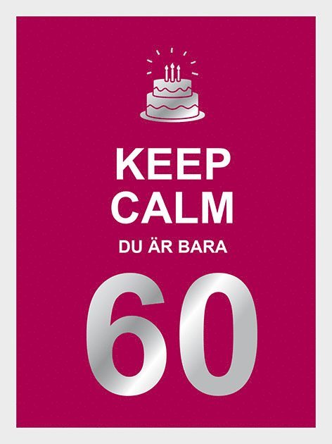 Keep calm : du är bara 60, Inbunden