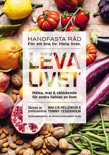 Mai-Lis Hellénius, Tommy Cederholm, Harry Flam - Leva livet : hälsa, mat & välmående för andra halvan av livet, Inbunden