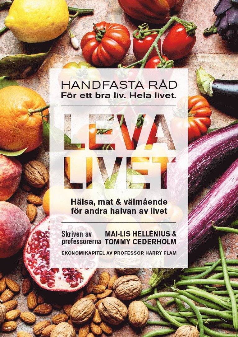 Mai-Lis Hellénius, Tommy Cederholm, Harry Flam - Leva livet : hälsa, mat & välmående för andra halvan av livet, Inbunden