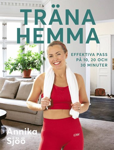 bokomslag Träna hemma : effektiva pass på 10, 20 och 30 minuter