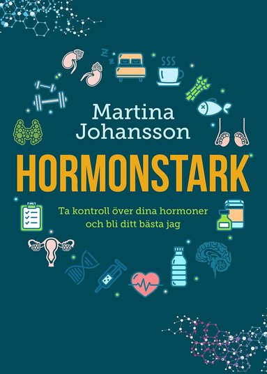 Martina Johansson - Hormonstark : ta kontroll över dina hormoner och bli ditt bästa jag, Inbunden