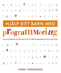 bokomslag Hjälp ditt barn med programmering : en illustrerad guide som lär ut programmering steg för steg