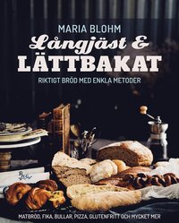 bokomslag Långjäst och lättbakat : riktigt bröd med enkla metoder