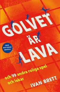 bokomslag Golvet är lava och 99 andra roliga spel och lekar