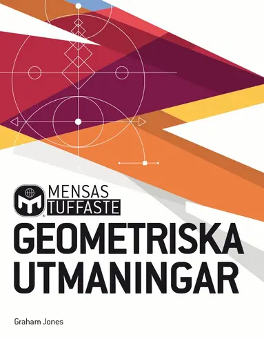 Graham Jones - Mensas tuffaste geometriska utmaningar : kluriga tankenötter som utmanar alla hjärtans vinklar och vrår, Häftad