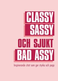 bokomslag Classy sassy och sjukt bad assy