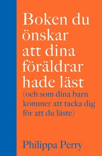 bokomslag Boken du önskar att dina föräldrar hade läst (och som dina barn kommer att tacka dig för att du läste)