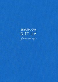bokomslag Berätta om ditt liv för mig (blå)