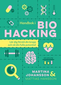bokomslag Handbok i biohacking : lär dig förstå din kropp och nå din fulla potential
