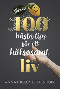 bokomslag Mina 100 bästa tips för ett hälsosamt liv